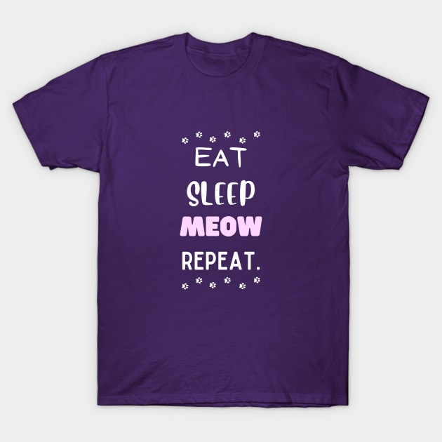 Eat, sleep, meow, repeat. T-Shirt by My-Kitty-Love